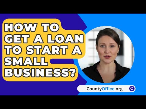 How To Get A Loan To Start A Small Business? – CountyOffice.org [Video]
