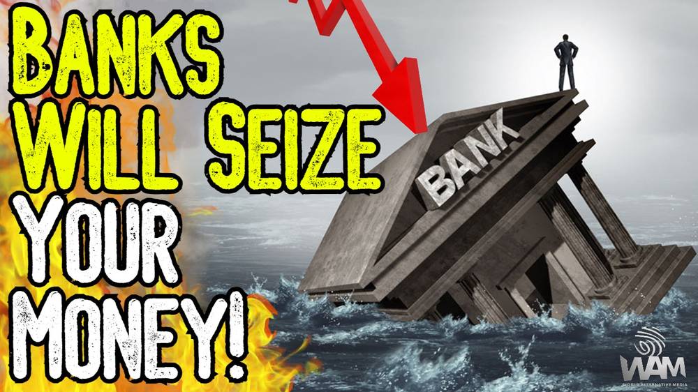 BANKS WILL SEIZE YOUR MONEY! As Scripted Banking Collapse NEARS, Experts Warn Your Money Isn’t Safe [VIDEO]