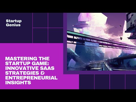 Mastering the Startup Game: Innovative SaaS Strategies & Entrepreneurial Insights [Video]