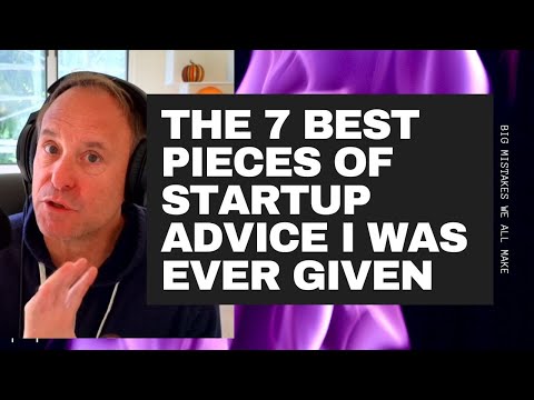 The 7 Best Pieces of Startup Business Advice I’ve Ever Been Given [Video]