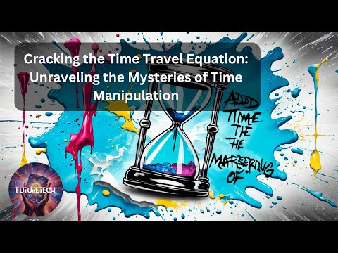 Cracking the Time Travel Equation: Unraveling the Mysteries of Time Manipulation [Video]