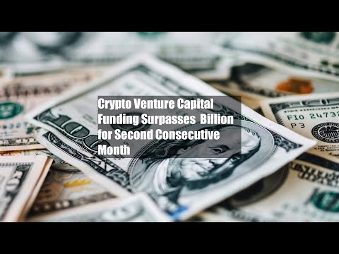 Crypto Venture Capital Funding Surpasses $1 Billion for Second [Video]