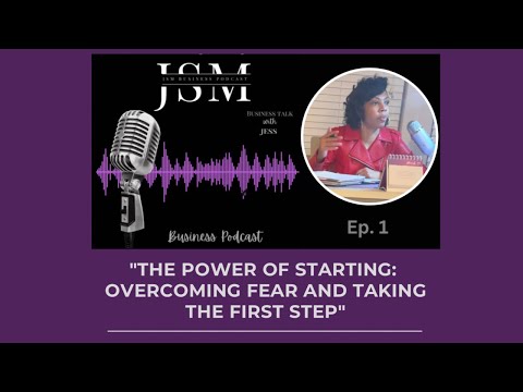 “The Power of Starting: Overcoming Fear and Taking the First Step” -Pt.1 – Ep.1 [Video]