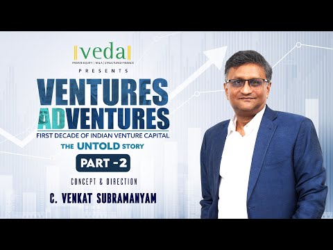 PART – 2 Ventures AdVentures – First Decade of Indian Venture Capital – The Untold Story [Video]