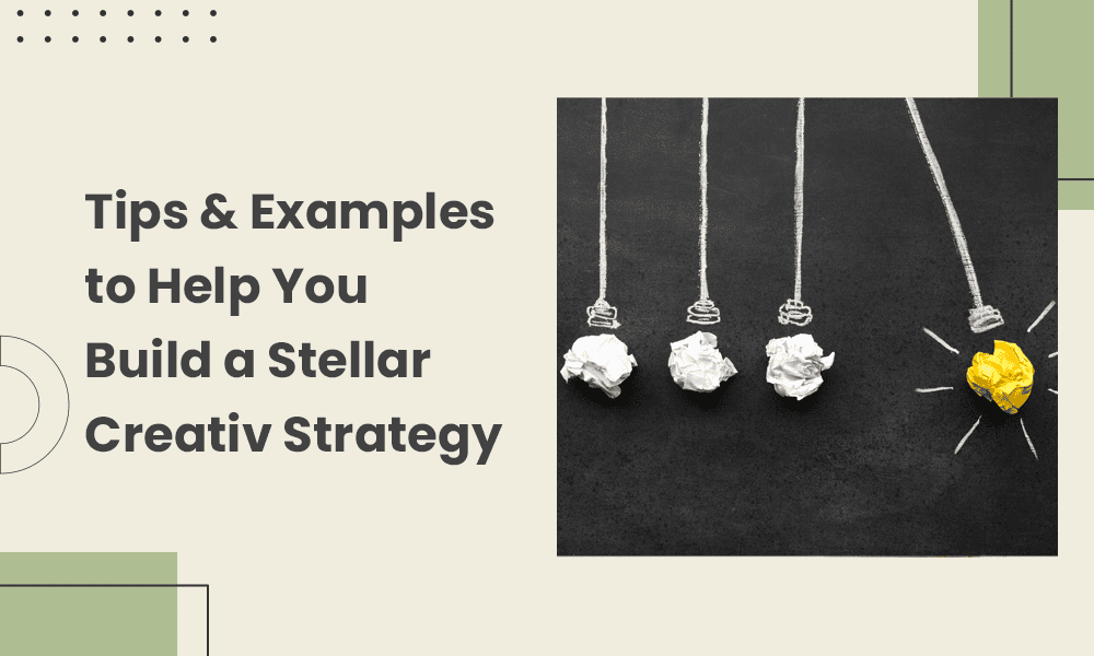 Tips & Examples to Help You Build a Stellar Creative Strategy [Video]