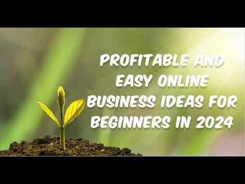 Profitable and Easy Online Business Ideas for Beginners in 2024 [Video]