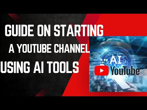 Guide On Starting A YouTube Channel Using Ai Tools [Video]
