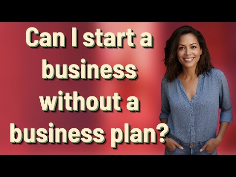 Can I start a business without a business plan? [Video]