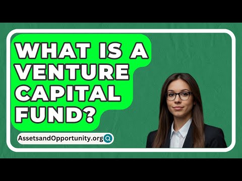 What Is a Venture Capital Fund? – AssetsandOpportunity.org [Video]