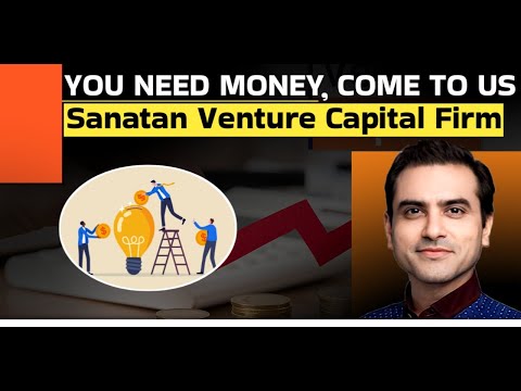 YOU NEED MONEY, COME TO us, Sanatan Venture Capital Firm | Sumeet Jain [Video]