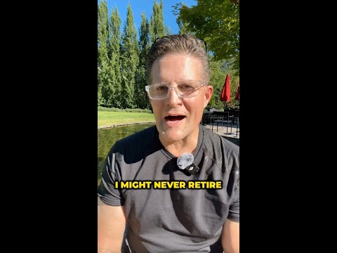 10 Reasons I Might Never Retire [Video]