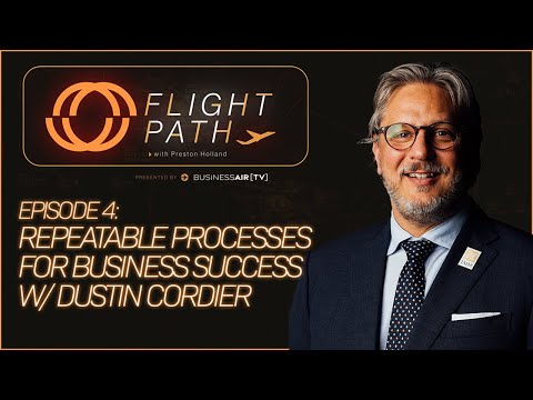 Repeatable Processes for Business Success w/ Dustin Cordier | Flight Path [Video]