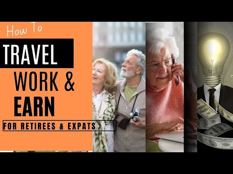 Travel Work & Earn for Retirees and Expats [Video]