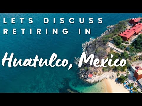 Let’s Discuss Retirement in Huatulco Mexico Low Cost of Living [Video]