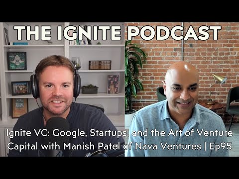 Ignite VC: Google, Startups, and the Art of Venture Capital with Manish Patel of Nava Ventures| Ep95 [Video]