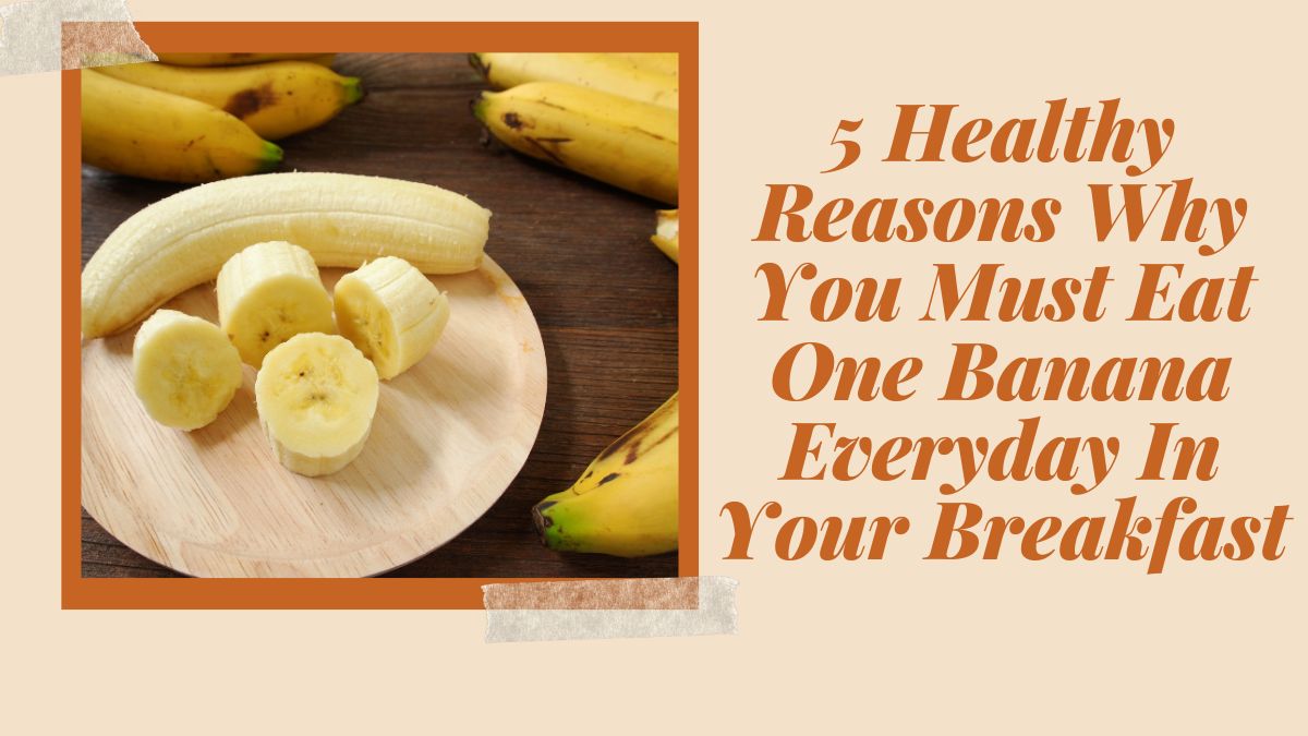 5 Healthy Reasons Why You Must Eat One Banana Everyday In Your Breakfast [Video]