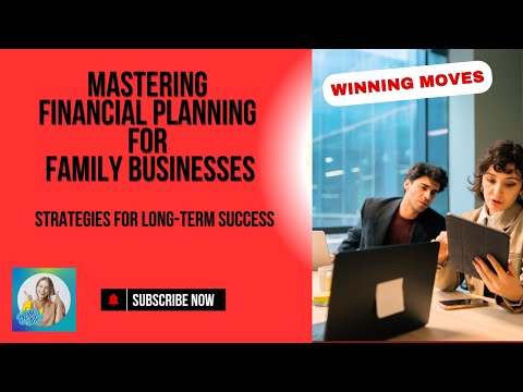 Mastering Financial Planning for Family Businesses: Strategies for Long-Term Success [Video]