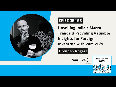 #93: India’s Macro Trends & Foreign Investment Insights ft. 2am VC’s Brendan Rogers [Video]