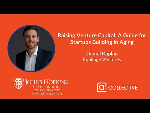 Daniel Kaplan - Raising Venture Capital: A Guide for Startups Building in Aging [Video]