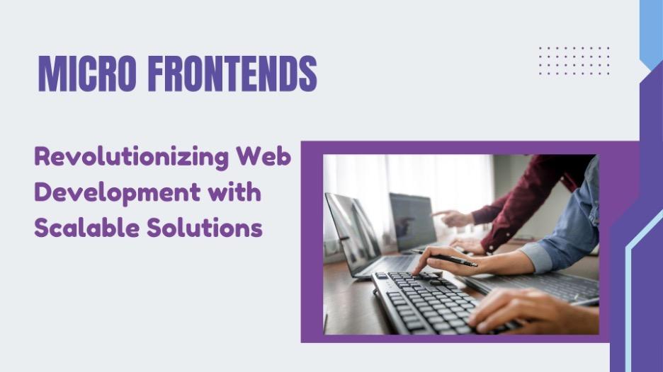 Micro Frontends: Revolutionizing Web Development with Scalable Solutions [Video]