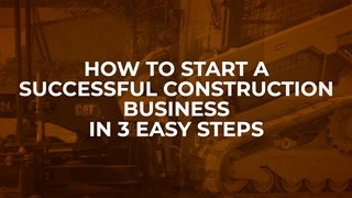 Three Steps to Starting a Successful Construction Business [Video]