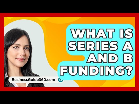 What Is Series A And B Funding? – BusinessGuide360.com [Video]