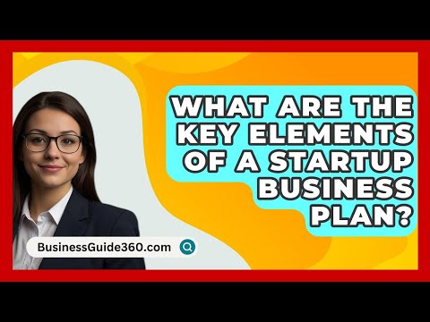 What Are the Key Elements of a Startup Business Plan? - BusinessGuide360.com [Video]