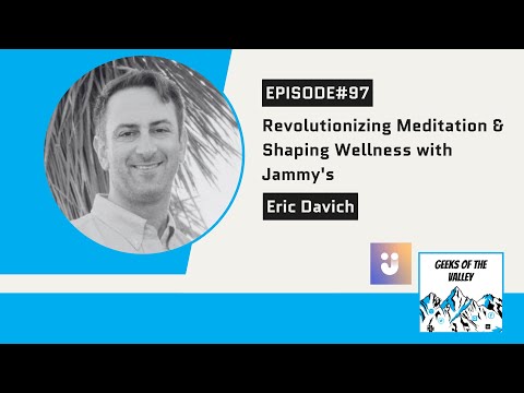 #97: Revolutionizing Meditation & Shaping Wellness with Jammy’s Eric Davich [Video]