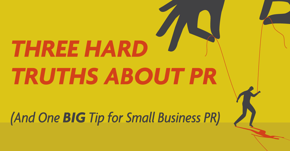 Three Hard Truths About PR (And One Big Tip for Small Business PR) [Video]