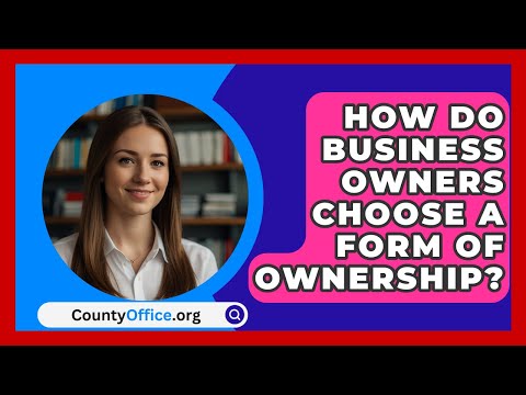 How Do Business Owners Choose a Form of Ownership? – CountyOffice.org [Video]