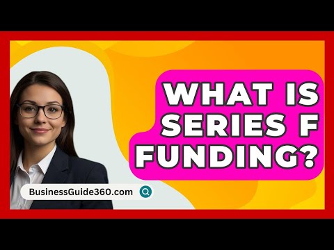 What Is Series F Funding? – BusinessGuide360.com [Video]