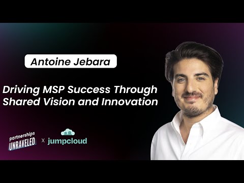 Antoine Jebara – Driving MSP Success Through Shared Vision and Innovation | Partnerships Unraveled | [Video]