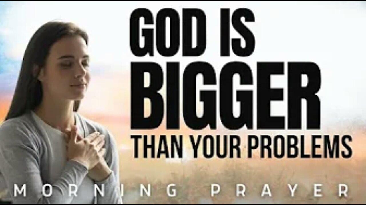 Start Your Day With PRAYER (GOD is BIGGER Than [Video]