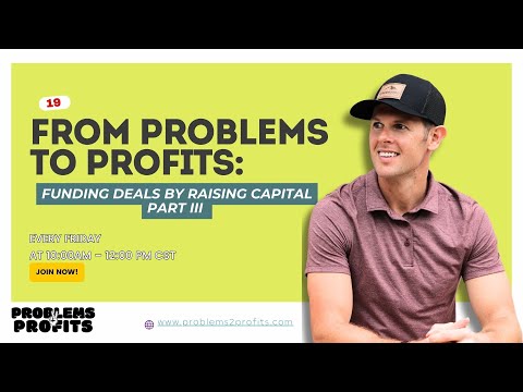 Problems to Profits: Funding Deals by Raising Capital Part III [Video]