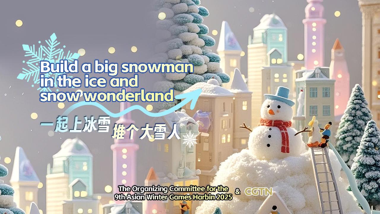 Build a big snowman for Asian Winter Games, share the love for Harbin! [Video]